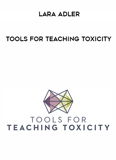 Lara Adler – Tools For Teaching Toxicity courses available download now.
