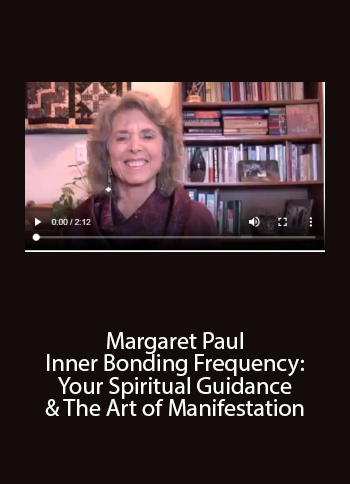 Margaret Paul - Inner Bonding - Frequency: Your Spiritual Guidance & The Art of Manifestation courses available download now.