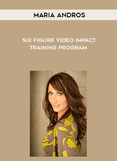 Maria Andros – Six Figure Video Impact Training Program courses available download now.