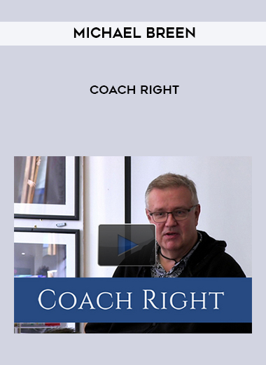Michael Breen - Coach Right courses available download now.