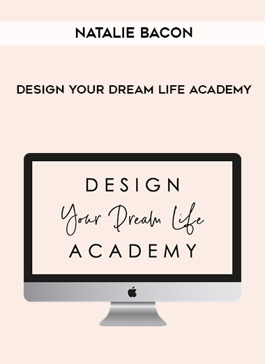 Natalie Bacon – Design Your Dream Life Academy courses available download now.