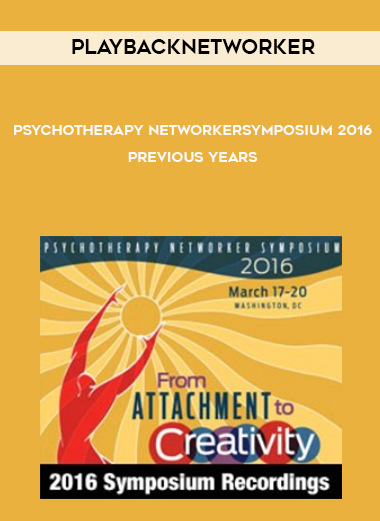Playbacknetworker - Psychotherapy Networker Symposium 2016 + Previous Years courses available download now.