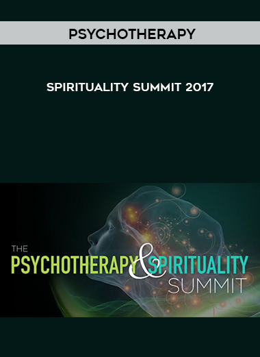 Psychotherapy and Spirituality Summit 2017 courses available download now.