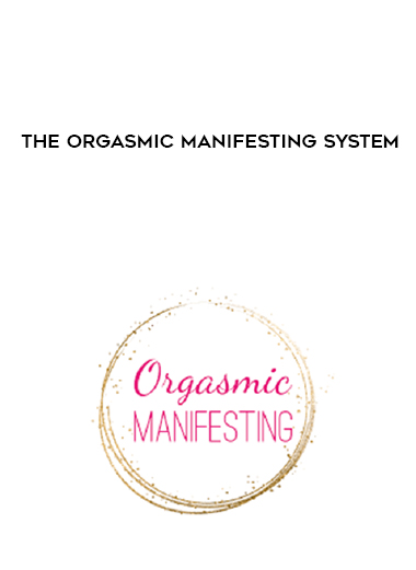 The Orgasmic Manifesting System courses available download now.
