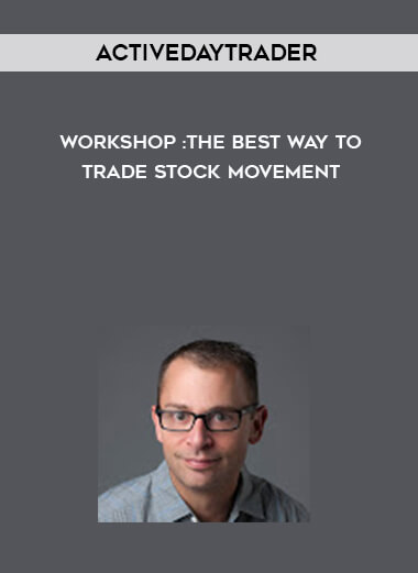 Activedaytrader - Workshop: The Best Way to Trade Stock Movement courses available download now.