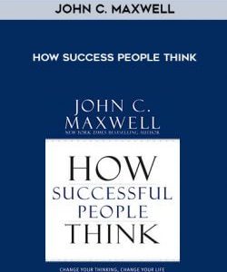 John C. Maxwell - How Success People Think courses available download now.