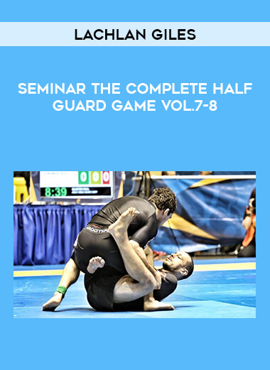 Lachlan Giles - Seminar The complete Half Guard Game Vol.7-8 from https://roledu.com