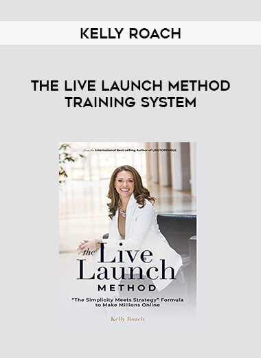 Kelly Roach - The Live Launch Method Training System from https://roledu.com