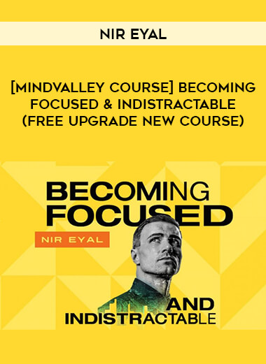 [Mindvalley Course] Becoming Focused & Indistractable by Nir Eyal (Free Upgrade New Course) from https://roledu.com